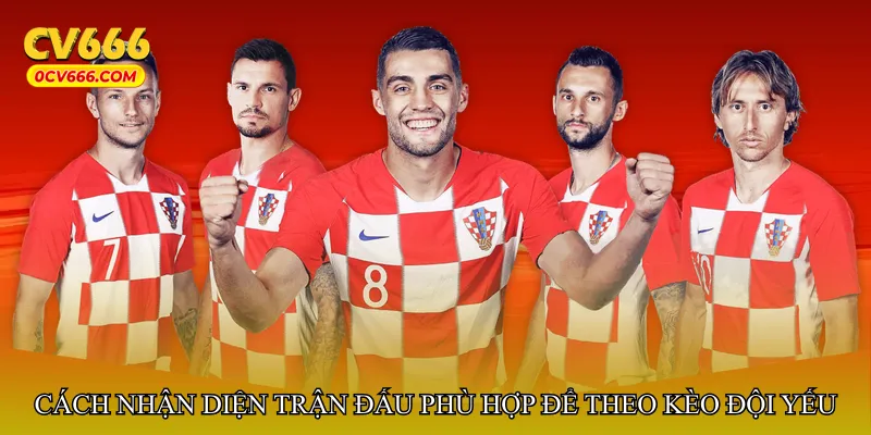 Cách nhận diện trận đấu phù hợp để theo kèo đội yếu