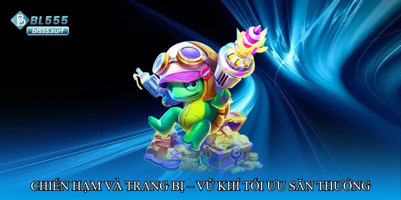 Chiến hạm và trang bị – Vũ khí tối ưu săn thưởng