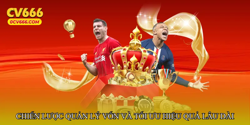 Chiến lược quản lý vốn và tối ưu hiệu quả lâu dài