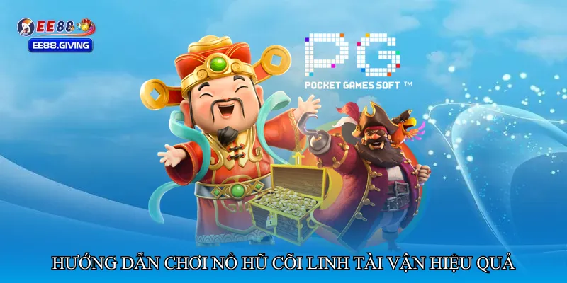 Hướng dẫn chơi Nổ hũ cõi linh tài vận hiệu quả