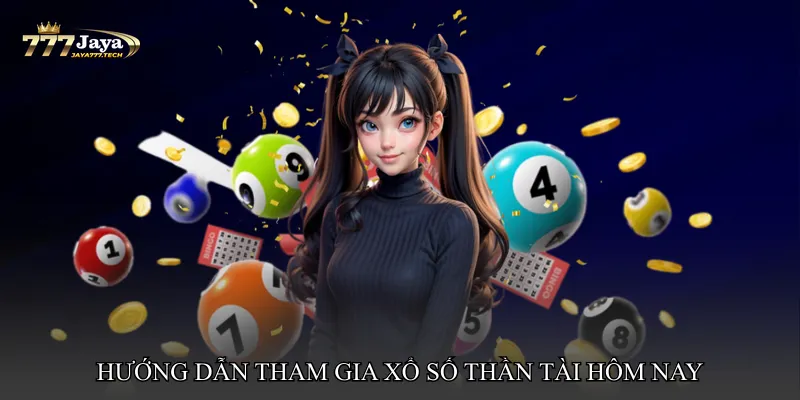 Hướng dẫn tham gia Xổ số thần tài hôm nay chuẩn xác