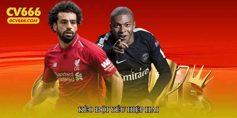 Kèo đội yếu hiệp hai