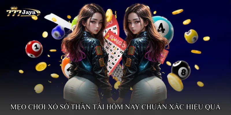 Mẹo chơi Xổ số thần tài hôm nay chuẩn xác hiệu quả