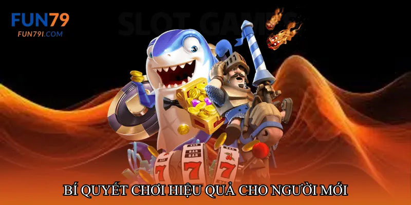 Bí quyết chơi hiệu quả cho người mới